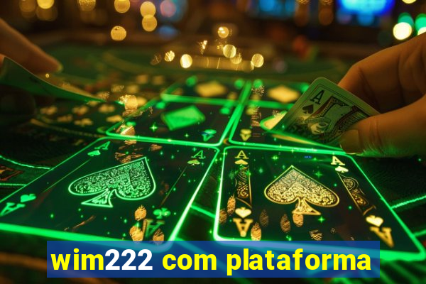 wim222 com plataforma